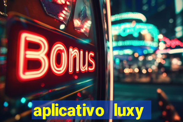 aplicativo luxy como funciona